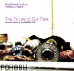 Scottish Music of the RSAMD 2010 - The Future of Our Past (CD)