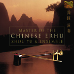 Zhou Yu & Ensemble - Master of the Chinese Erhu