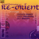 ReOrient & Baluji Shrivastav - feat. Hossam Ramzy, Andy Sheppard, Guy Barker (CD)