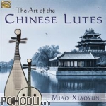 Miao Xiaoyun - The Art of the Chinese Lutes (CD)