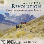 Los Rupay - A Cry for Revolution – Earth Healing Music from Bolivia (CD)
