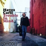 Hayes Carll - Trouble In Mind (CD)