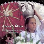 Adeus & Aloha - Anthology of Pacific Music Vol.17 - Portugese Heritage of Hawaii (CD)