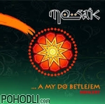 Mosaic - ...a my do Betlejem - koncert (CD)