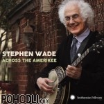 Stephen Wade - Across the Amerikee (CD)