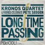 Kronos Quartet and Friends - Long Time Passing: Kronos Quartet and Friends Celebrate Pete Seeger (CD)