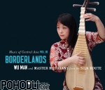 Wu Man and Master Musicians from the Silk Route - Music of Central Asia, Vol.10: Borderlands (CD+DVD)
